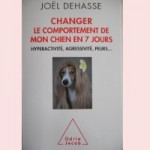 Changer le comportement de mon chien en 7 jours par Joël Dehasse